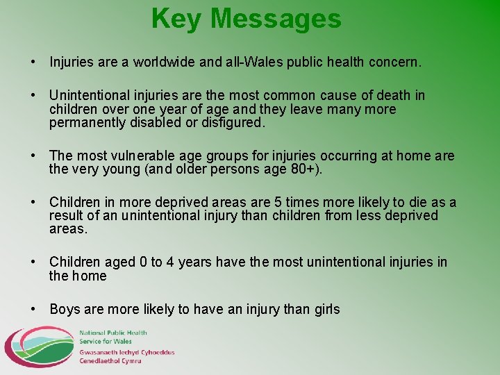 Key Messages • Injuries are a worldwide and all-Wales public health concern. • Unintentional