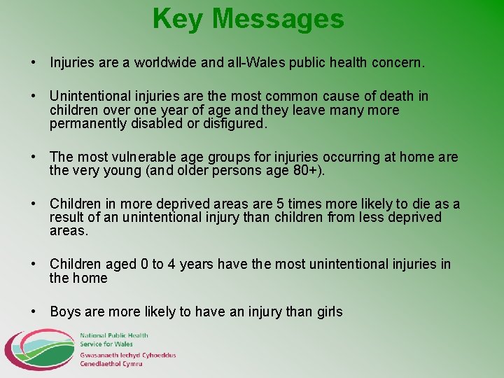Key Messages • Injuries are a worldwide and all-Wales public health concern. • Unintentional