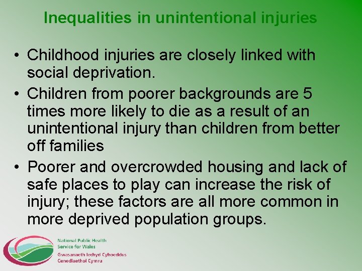 Inequalities in unintentional injuries • Childhood injuries are closely linked with social deprivation. •