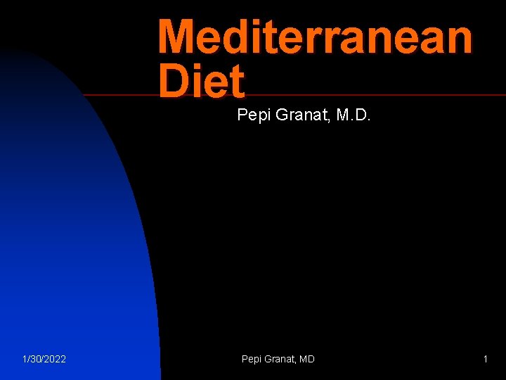 Mediterranean Diet Pepi Granat, M. D. 1/30/2022 Pepi Granat, MD 1 