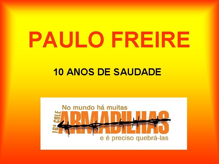 PAULO FREIRE 10 ANOS DE SAUDADE 