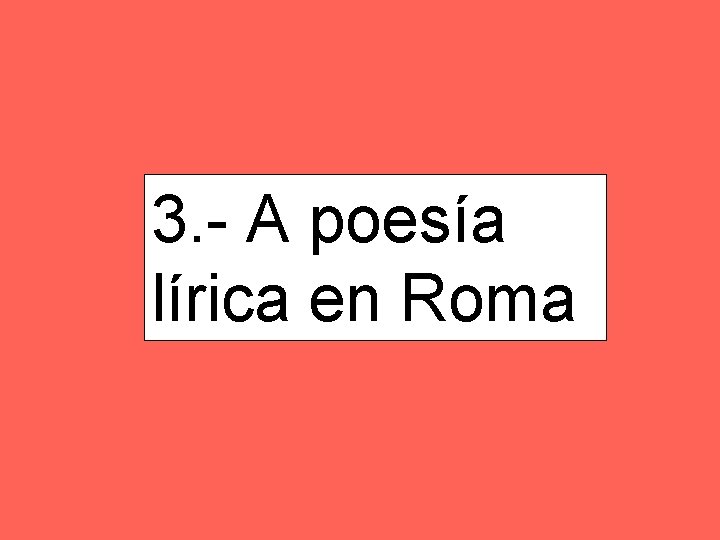 3. - A poesía lírica en Roma 