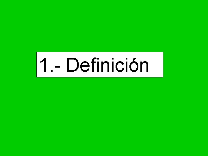 1. - Definición 