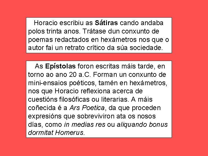 Horacio escribiu as Sátiras cando andaba polos trinta anos. Trátase dun conxunto de poemas