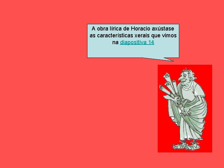 A obra lírica de Horacio axústase as características xerais que vimos na diapositiva 14