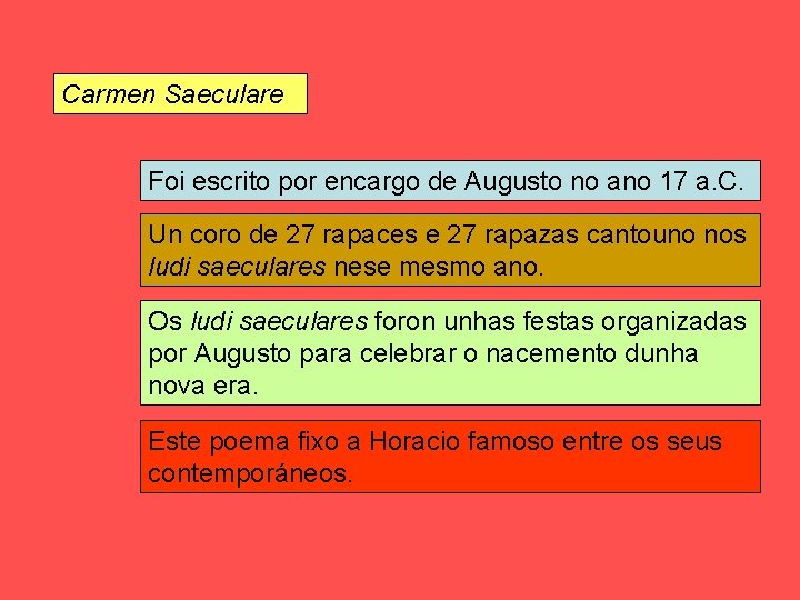 Carmen Saeculare Foi escrito por encargo de Augusto no ano 17 a. C. Un