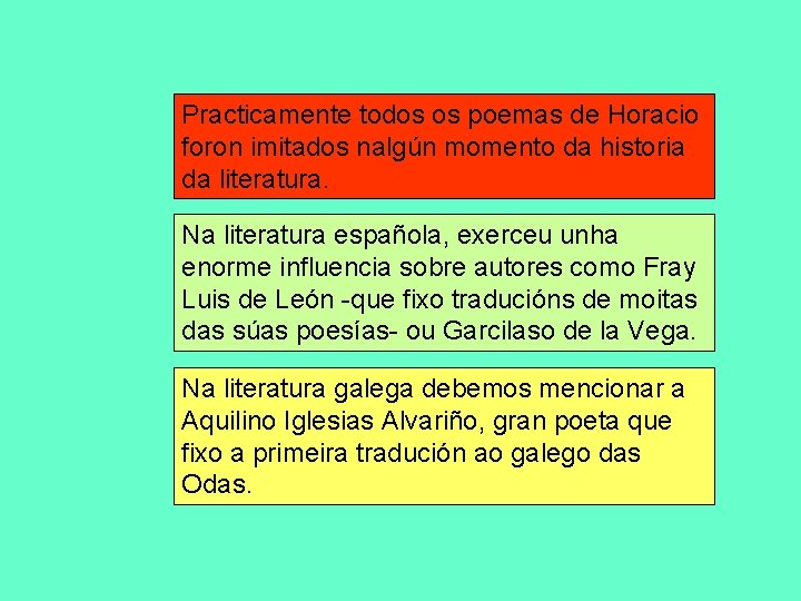 Practicamente todos os poemas de Horacio foron imitados nalgún momento da historia da literatura.