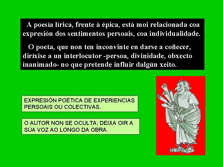 A poesía lírica, frente á épica, está moi relacionada coa expresión dos sentimentos persoais,