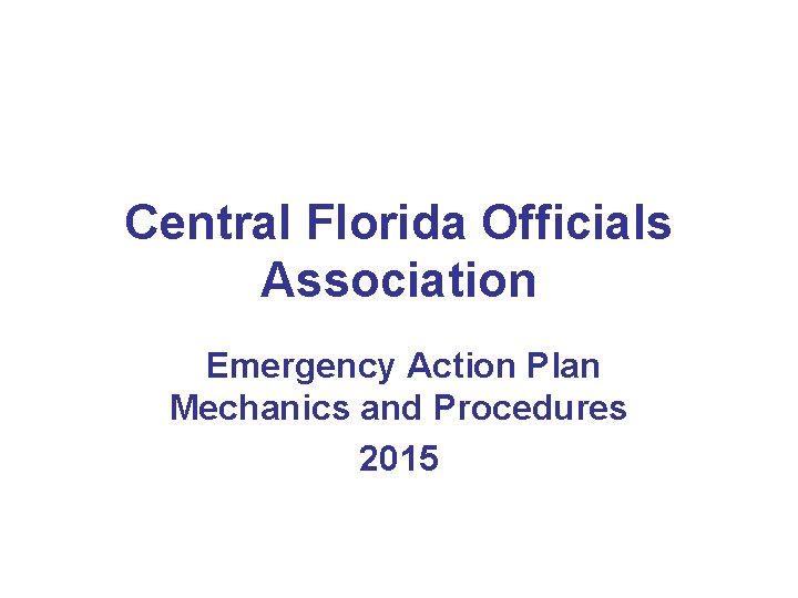 Central Florida Officials Association Emergency Action Plan Mechanics and Procedures 2015 
