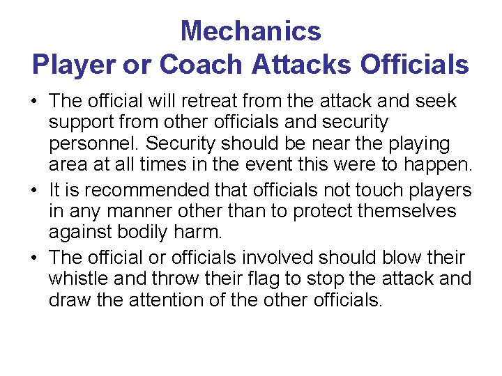 Mechanics Player or Coach Attacks Officials • The official will retreat from the attack