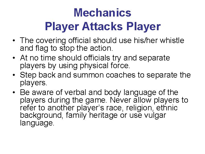 Mechanics Player Attacks Player • The covering official should use his/her whistle and flag