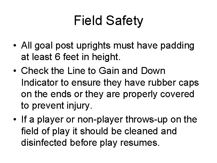 Field Safety • All goal post uprights must have padding at least 6 feet