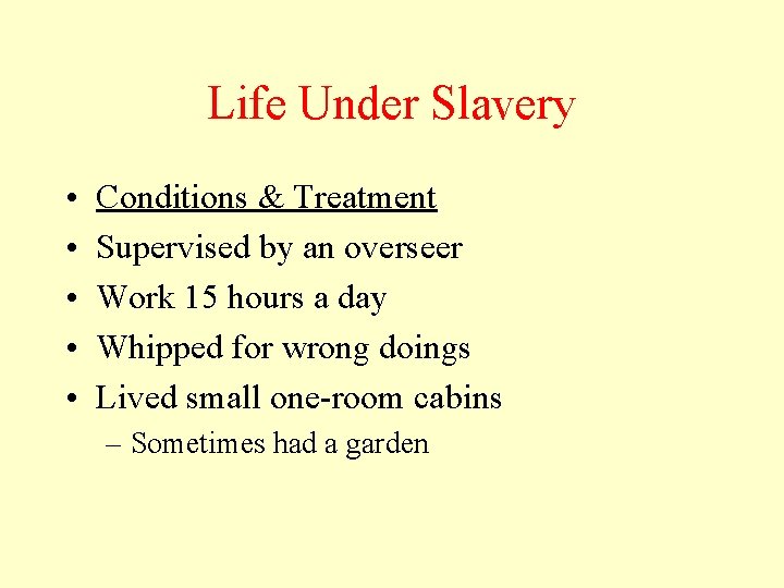 Life Under Slavery • • • Conditions & Treatment Supervised by an overseer Work