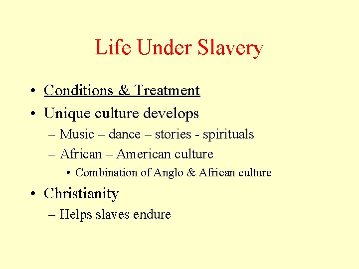Life Under Slavery • Conditions & Treatment • Unique culture develops – Music –