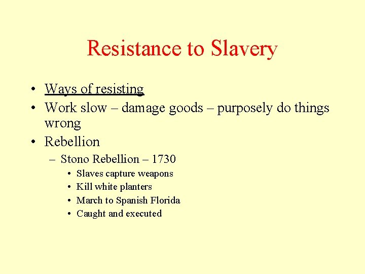 Resistance to Slavery • Ways of resisting • Work slow – damage goods –