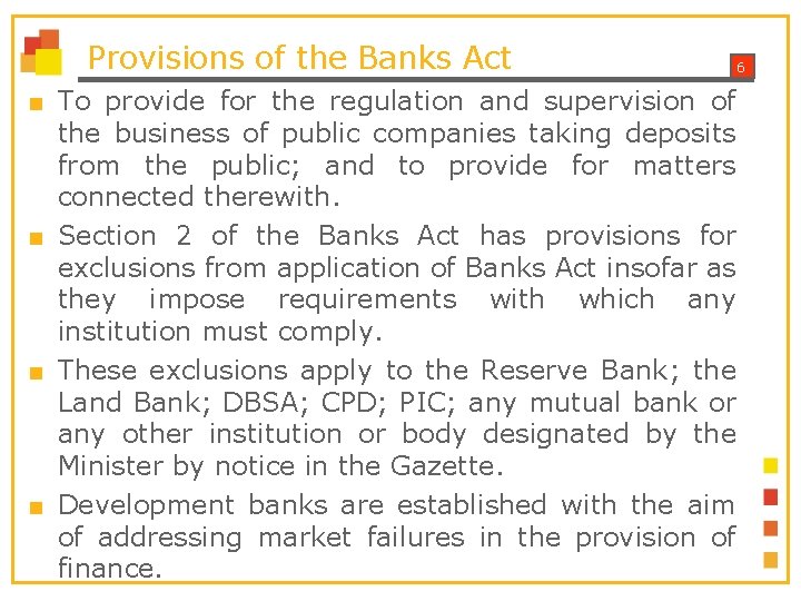 Provisions of the Banks Act ■ To provide for the regulation and supervision of Provisions of the Banks Act ■ To provide for the regulation and supervision of