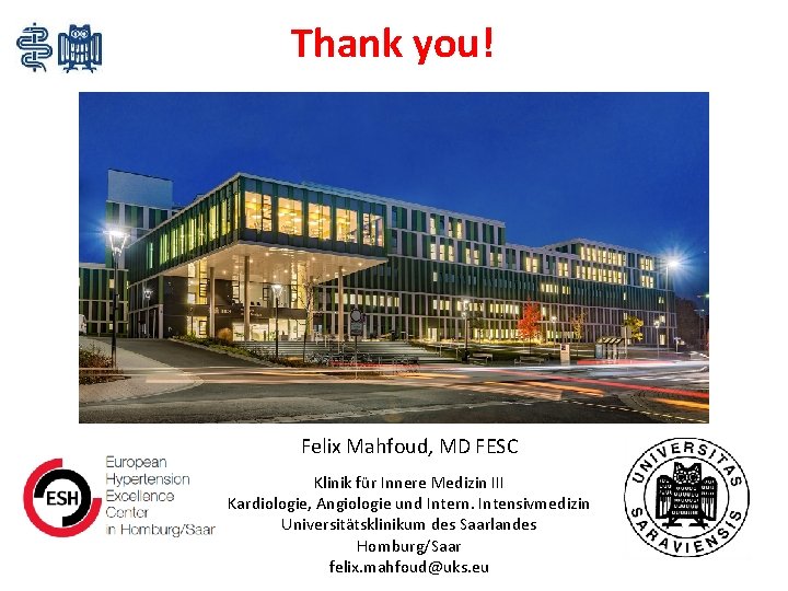 Thank you! Felix Mahfoud, MD FESC Klinik für Innere Medizin III Kardiologie, Angiologie und