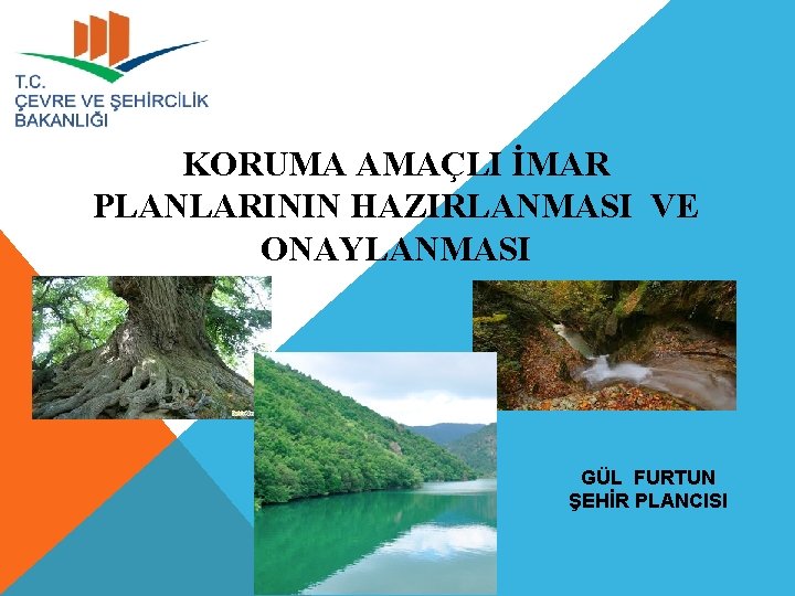 KORUMA AMAÇLI İMAR PLANLARININ HAZIRLANMASI VE ONAYLANMASI GÜL FURTUN ŞEHİR PLANCISI 