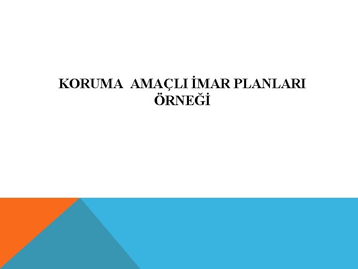 KORUMA AMAÇLI İMAR PLANLARI ÖRNEĞİ 