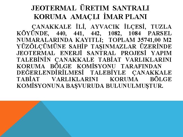 JEOTERMAL ÜRETIM SANTRALI KORUMA AMAÇLI İMAR PLANI ÇANAKKALE İLİ, AYVACIK İLÇESİ, TUZLA KÖYÜNDE, 440,
