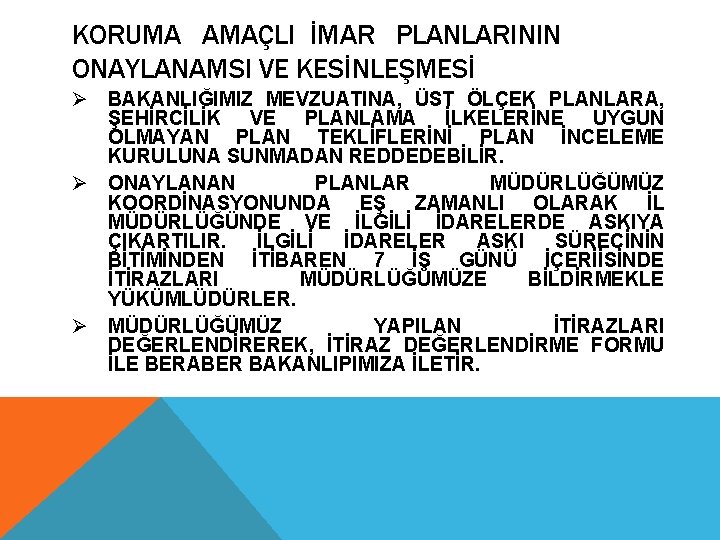 KORUMA AMAÇLI İMAR PLANLARININ ONAYLANAMSI VE KESİNLEŞMESİ Ø BAKANLIĞIMIZ MEVZUATINA, ÜST ÖLÇEK PLANLARA, ŞEHİRCİLİK