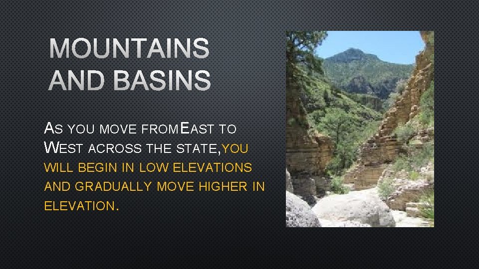 MOUNTAINS AND BASINS AS YOU MOVE FROM EAST TO WEST ACROSS THE STATE, YOU