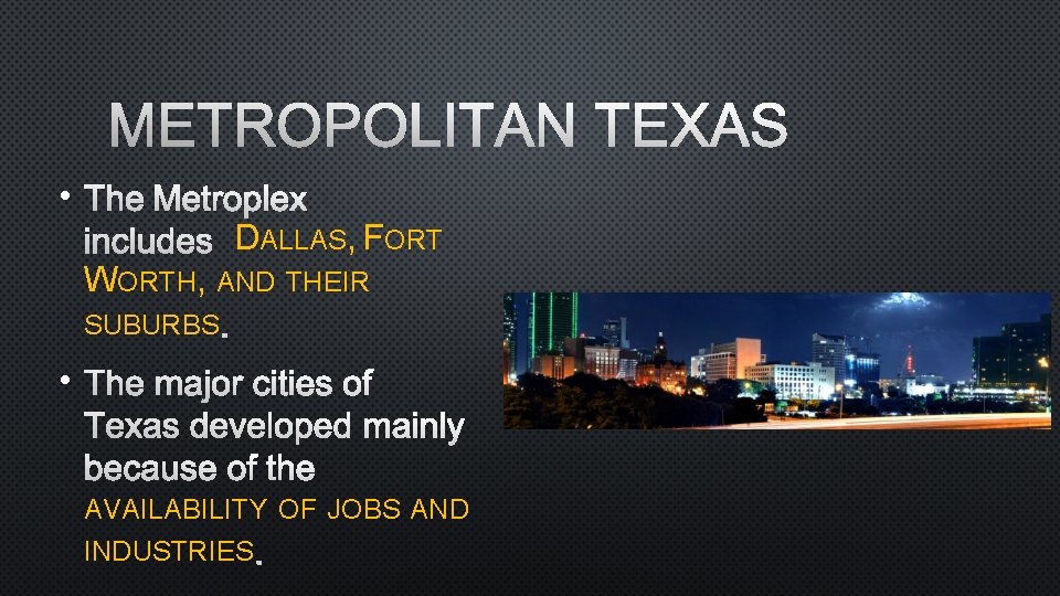 METROPOLITAN TEXAS • THE METROPLEX INCLUDES DALLAS, FORT WORTH, AND THEIR SUBURBS. • THE