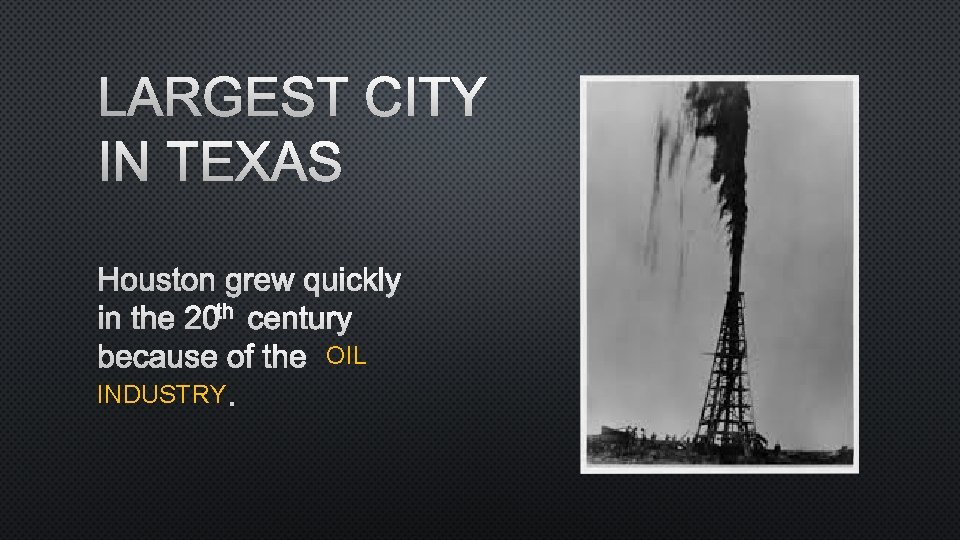 LARGEST CITY IN TEXAS HOUSTON GREW QUICKLY IN THE 20 TH CENTURY BECAUSE OF