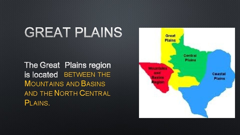 GREAT PLAINS THE GREAT PLAINS REGION IS LOCATED BETWEEN THE MOUNTAINS AND BASINS AND