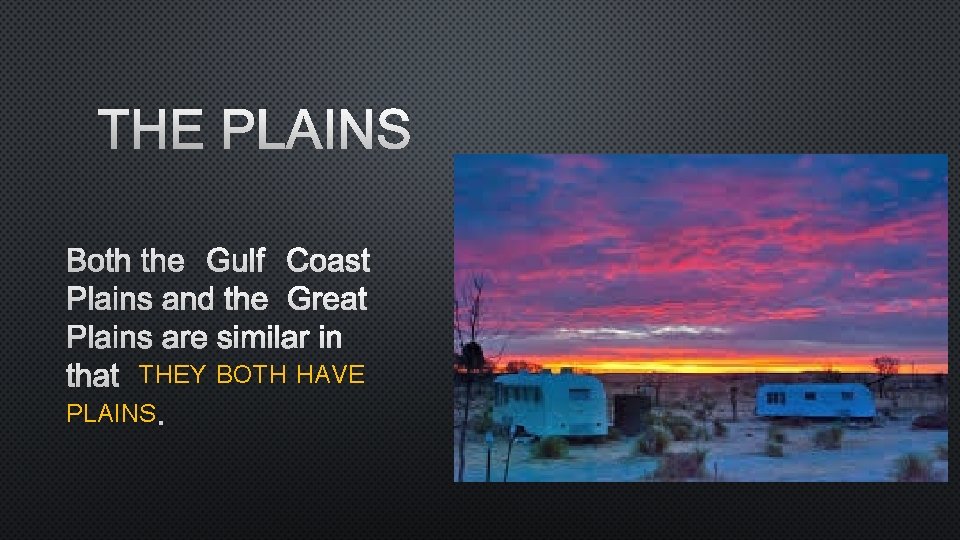 THE PLAINS BOTH THE GULF COAST PLAINS AND THE GREAT PLAINS ARE SIMILAR IN