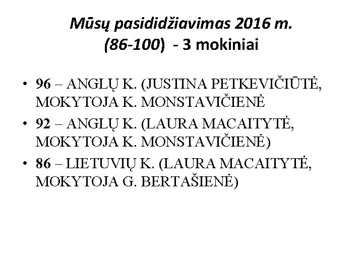 Mūsų pasididžiavimas 2016 m. (86 -100) - 3 mokiniai • 96 – ANGLŲ K.