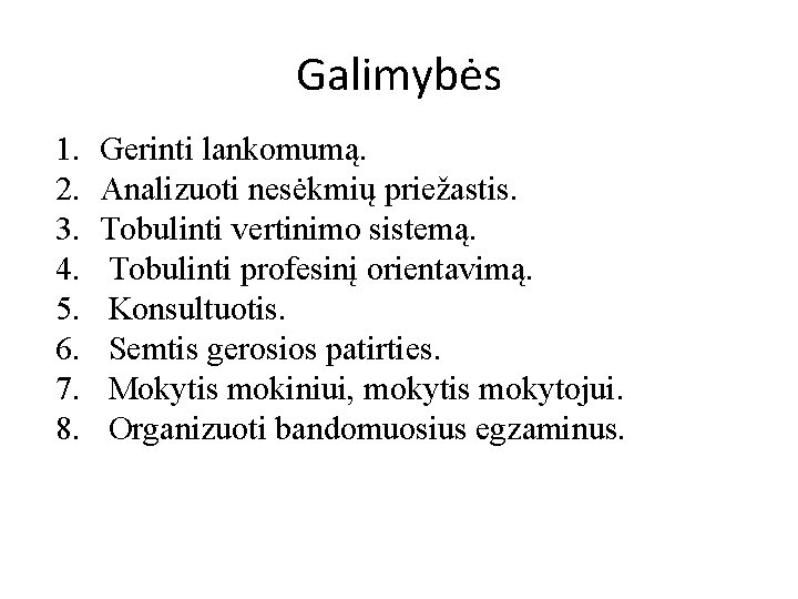 Galimybės 1. 2. 3. 4. 5. 6. 7. 8. Gerinti lankomumą. Analizuoti nesėkmių priežastis. Galimybės 1. 2. 3. 4. 5. 6. 7. 8. Gerinti lankomumą. Analizuoti nesėkmių priežastis.