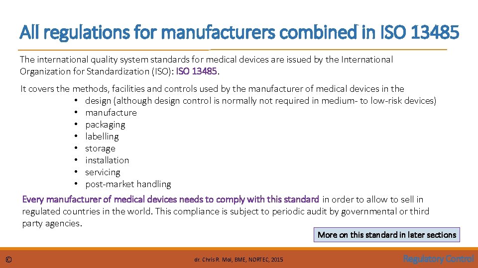 All regulations for manufacturers combined in ISO 13485 The international quality system standards for