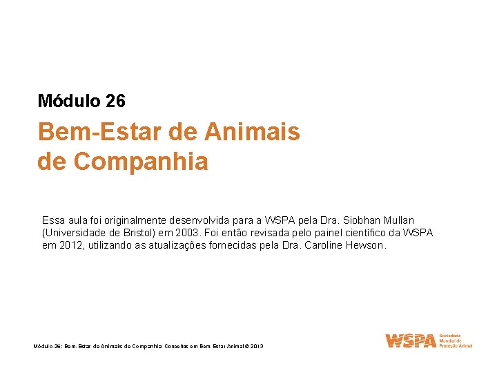 Módulo 26 Bem-Estar de Animais de Companhia Essa aula foi originalmente desenvolvida para a