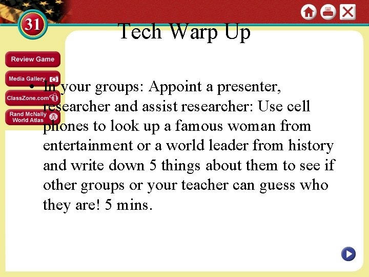 Tech Warp Up • In your groups: Appoint a presenter, researcher and assist researcher:
