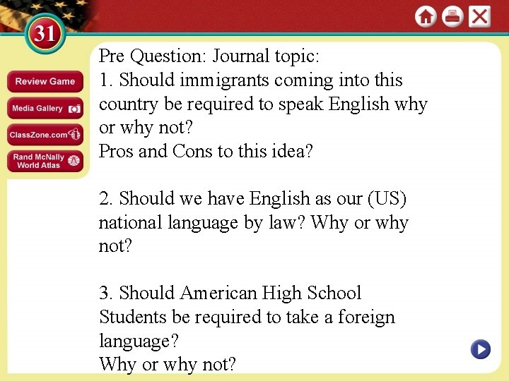 Pre Question: Journal topic: 1. Should immigrants coming into this country be required to