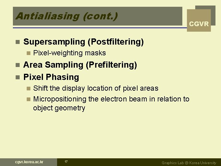 Antialiasing (cont. ) n CGVR Supersampling (Postfiltering) n Pixel-weighting masks Area Sampling (Prefiltering) n