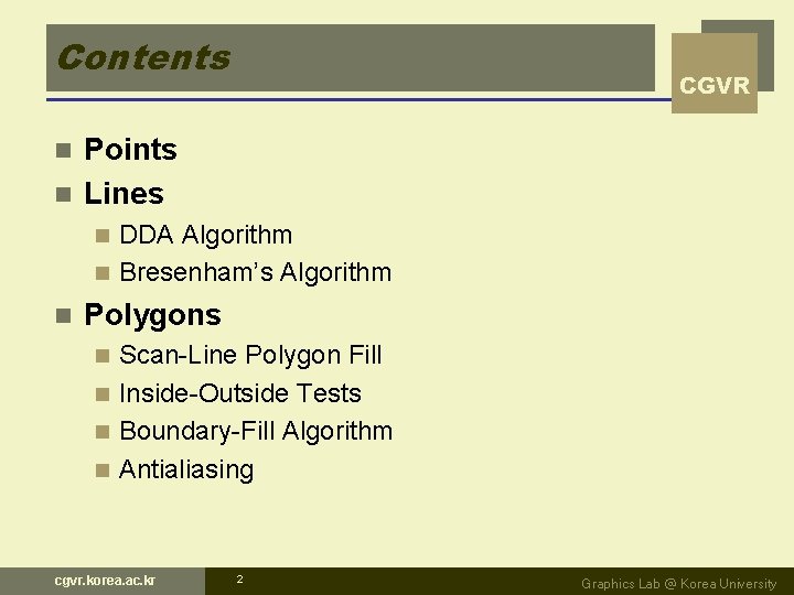 Contents CGVR Points n Lines n DDA Algorithm n Bresenham’s Algorithm n n Polygons