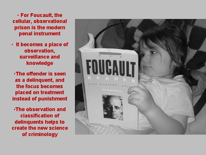  • For Foucault, the cellular, observational prison is the modern penal instrument •