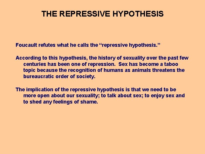 THE REPRESSIVE HYPOTHESIS Foucault refutes what he calls the “repressive hypothesis. ” According to