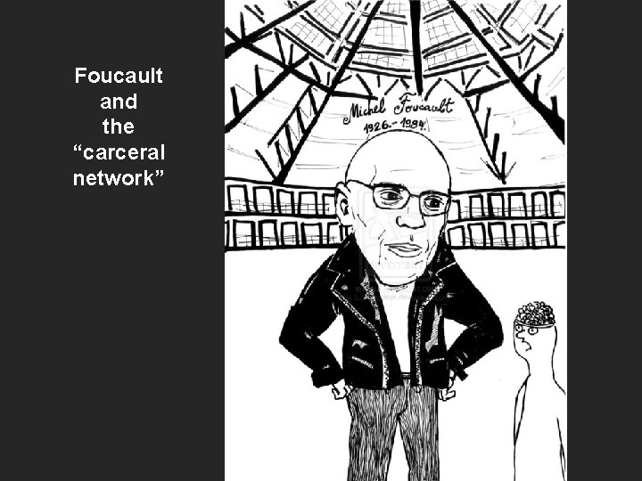 Foucault and the “carceral network” 