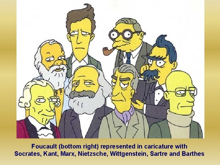 Foucault (bottom right) represented in caricature with Socrates, Kant, Marx, Nietzsche, Wittgenstein, Sartre and