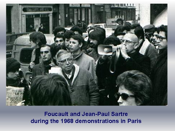 Foucault and Jean-Paul Sartre during the 1968 demonstrations in Paris 