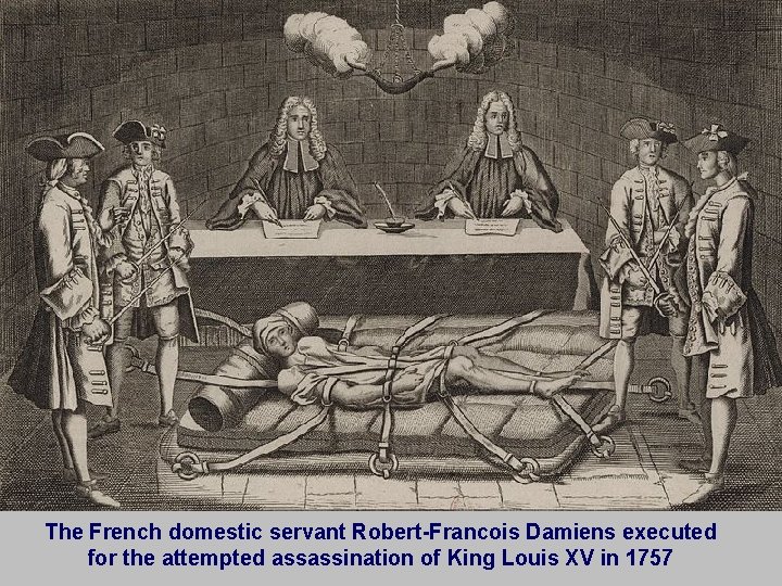 The French domestic servant Robert-Francois Damiens executed for the attempted assassination of King Louis