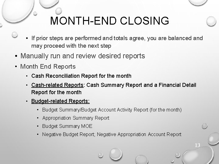 MONTH-END CLOSING • If prior steps are performed and totals agree, you are balanced
