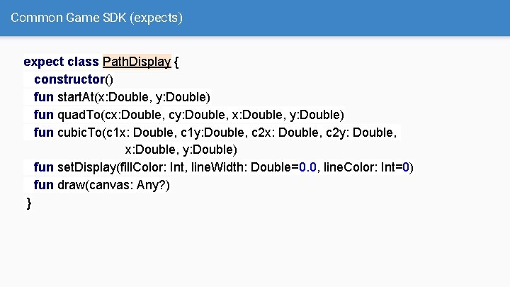 Common Game SDK (expects) expect class Path. Display { constructor() fun start. At(x: Double,