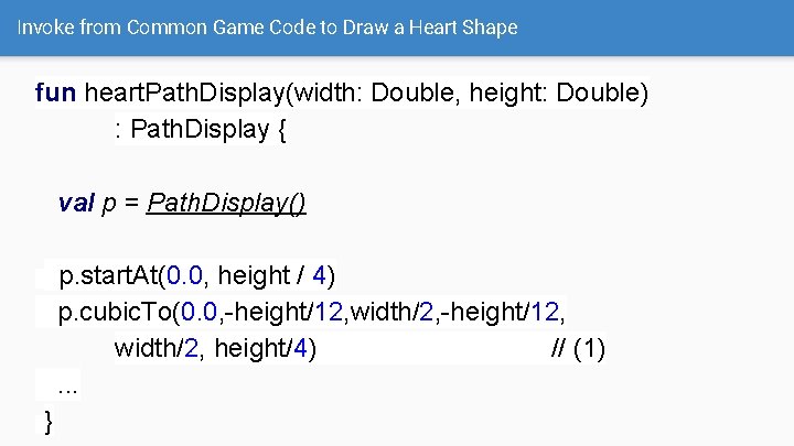 Invoke from Common Game Code to Draw a Heart Shape fun heart. Path. Display(width: