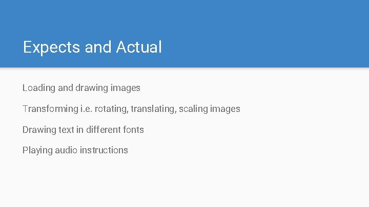 Expects and Actual Loading and drawing images Transforming i. e. rotating, translating, scaling images