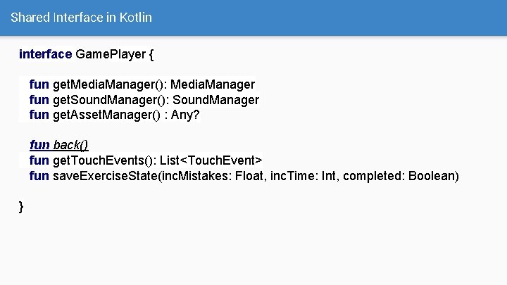 Shared Interface in Kotlin interface Game. Player { fun get. Media. Manager(): Media. Manager