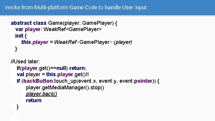 Invoke from Multi-platform Game Code to handle User Input abstract class Game(player: Game. Player)